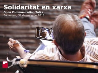 Solidaritat en xarxa
Open Communication Talks
Barcelona, 31 de maig de 2018
 