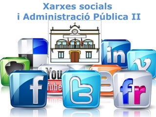 Xarxes socials
i Administració Pública II
 