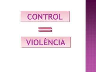 CONTROL
VIOLÈNCIA

 