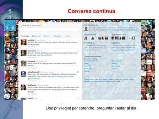 1
2
3
Conversa continua
Lloc privilegiat per aprendre, preguntar i estar al dia
 