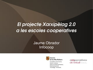 El projecte Xarxipèlag 2.0 a les escoles cooperatives Jaume Obrador Infocoop 