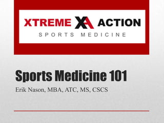 Sports Medicine 101
Erik Nason, MBA, ATC, MS, CSCS

 