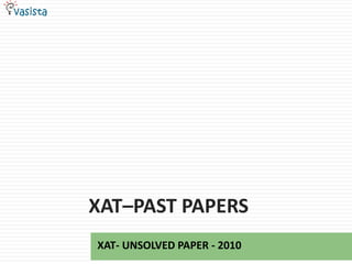 XAT–Past papers XAT- UNSOLVED PAPER - 2010 