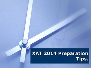 XAT 2014 Preparation
Tips.

 