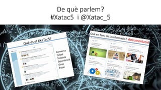 De què parlem?
#Xatac5 i @Xatac_5
 