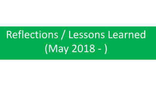Reflections / Lessons Learned
(May 2018 - )
 