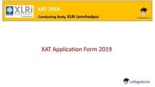 XAT 2019
Conducting Body, XLRI Jamshedpur
XAT Application Form 2019
 