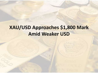 XAU/USD Approaches $1,800 Mark
Amid Weaker USD
 
