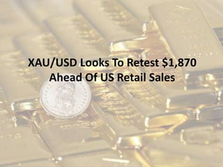 XAU/USD Looks To Retest $1,870
Ahead Of US Retail Sales
 