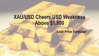 XAU/USD Cheers USD Weakness
Above $1,800
Gold Price Forecast
 