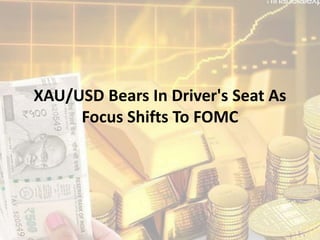 XAU/USD Bears In Driver's Seat As
Focus Shifts To FOMC
 