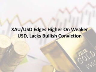 XAU/USD Edges Higher On Weaker
USD, Lacks Bullish Conviction
 