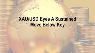 XAU/USD Eyes A Sustained
Move Below Key
 