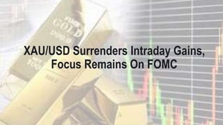 XAU/USD Surrenders Intraday Gains,
Focus Remains On FOMC
 