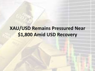 XAU/USD Remains Pressured Near
$1,800 Amid USD Recovery
 