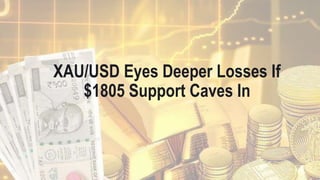 XAU/USD Eyes Deeper Losses If
$1805 Support Caves In
 