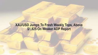 XAU/USD Jumps To Fresh Weekly Tops, Above
$1,825 On Weaker ADP Report
 