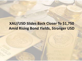 XAU/USD Slides Back Closer To $1,750
Amid Rising Bond Yields, Stronger USD
 