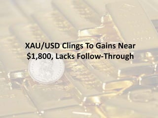 XAU/USD Clings To Gains Near
$1,800, Lacks Follow-Through
 