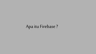 Apa itu Firebase ?
 