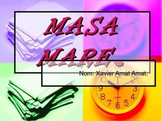 MASA MARE . Nom: Xavier Amat Amat. 