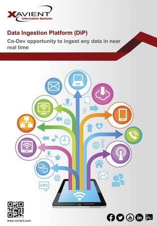 Data Ingestion Platform (DiP)
Co-Dev opportunity to ingest any data in near
real time
www.xavient.com
 