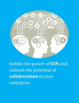 Imbibe the power of ESN and
unleash the potential of
collaboration in your
enterprise.

 