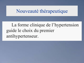Nouveauté thérapeutique		La forme clinique de l’hypertension guide le choix du premier antihypertenseur.
