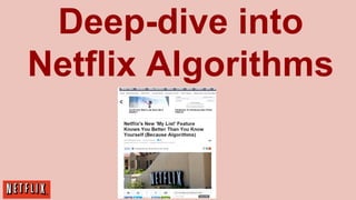 Deep-dive into
Netflix Algorithms

 