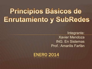 Integrante:
Xavier Mendoza
ING. En Sistemas
Prof.: Amarilis Farfán

ENERO 2014

 