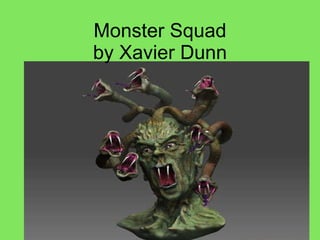 Monster Sq uad by Xavier Dunn 