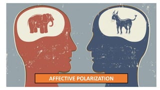 AFFECTIVE POLARIZATION
 