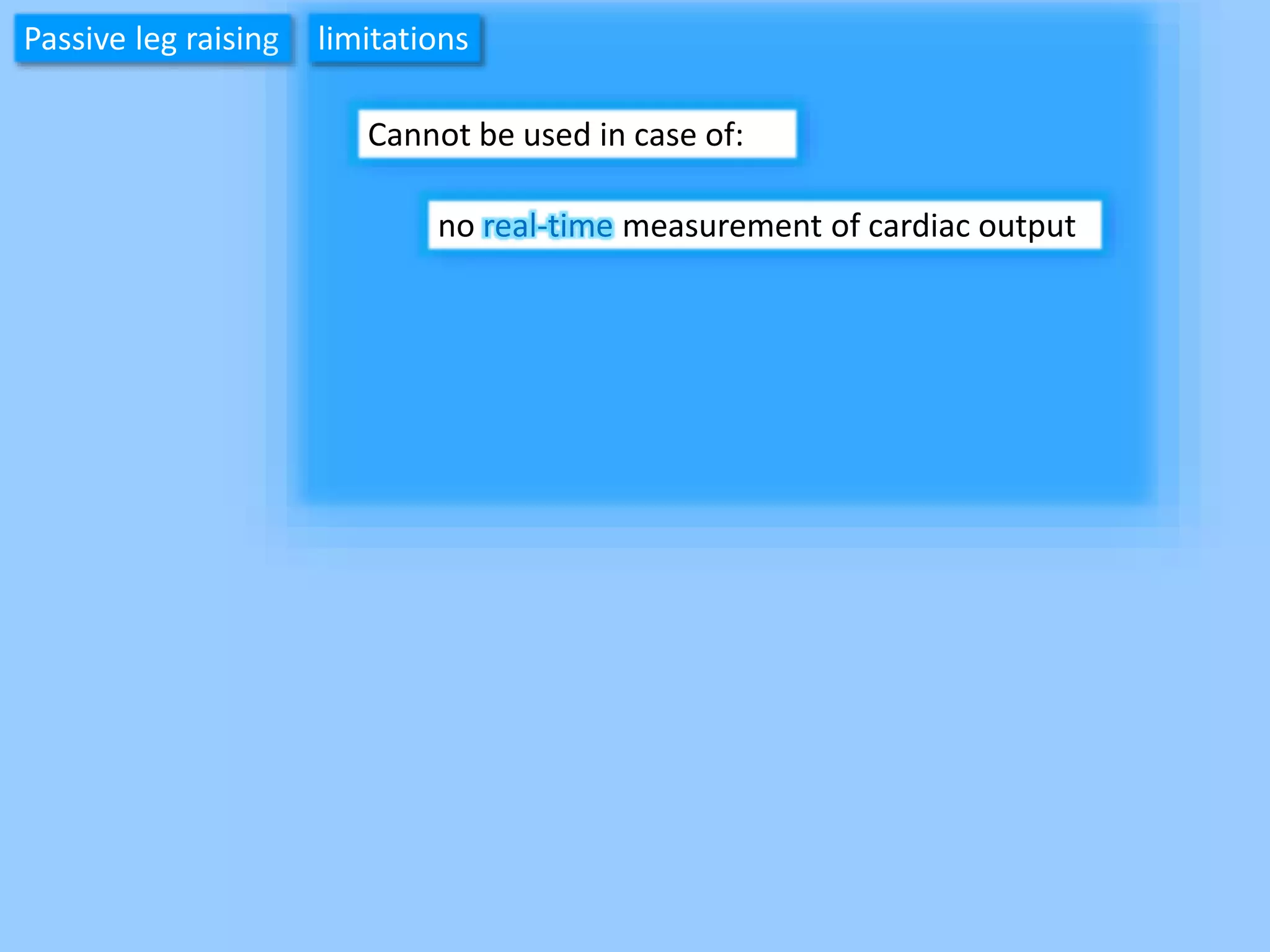 Passive leg raising
Cannot be used in case of:
no real-time measurement of cardiac output
limitations
 