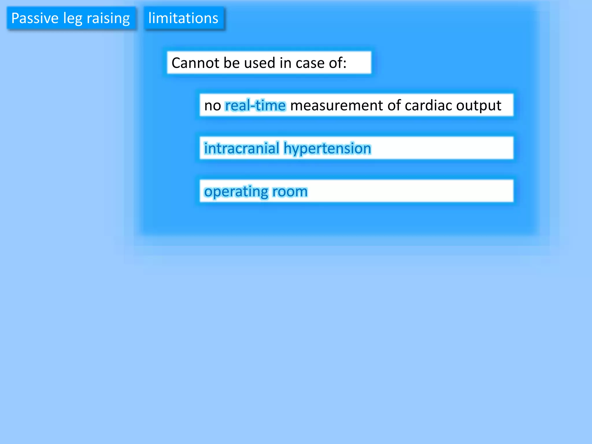 Passive leg raising
Cannot be used in case of:
no real-time measurement of cardiac output
intracranial hypertension
operating room
limitations
 
