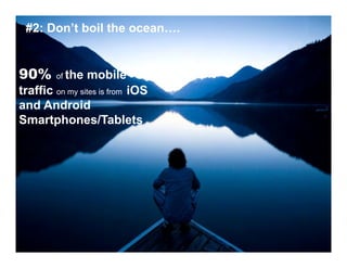 #2: Don’t boil the ocean….


              Feature Phones      Smartphones




                                        ~85...
