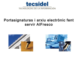 Portasignaturas i arxiu electrònic fent
servir AlFresco
 