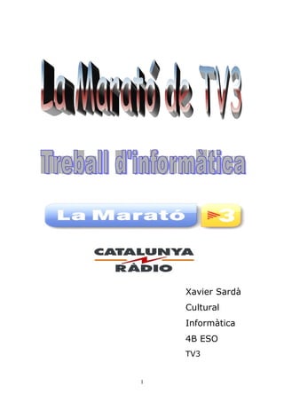 Xavier Sardà
    Cultural
    Informàtica
    4B ESO
    TV3


1
 