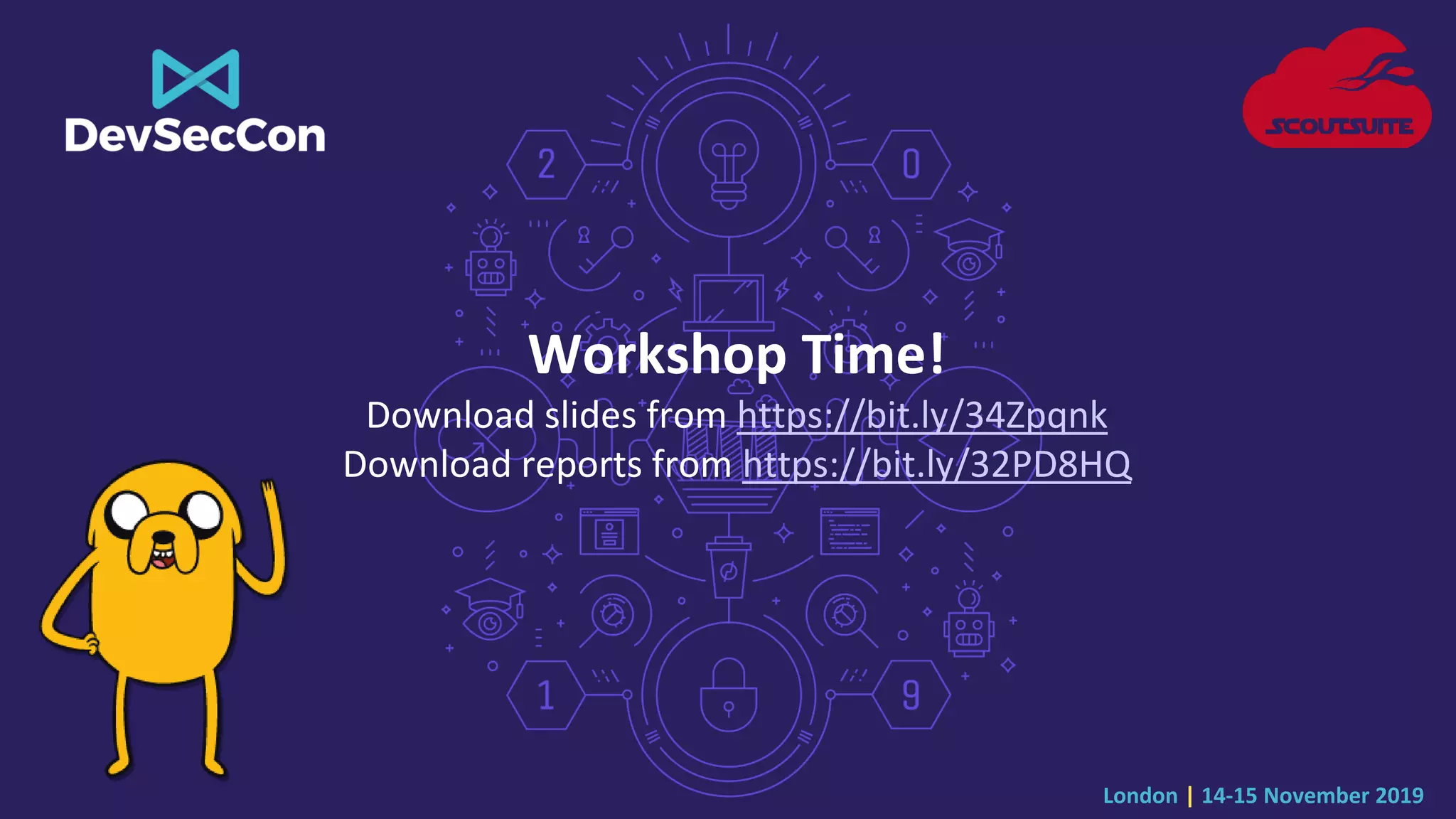 London | 14-15 November 2019
Workshop Time!
Download slides from https://bit.ly/34Zpqnk
Download reports from https://bit.ly/32PD8HQ
 
