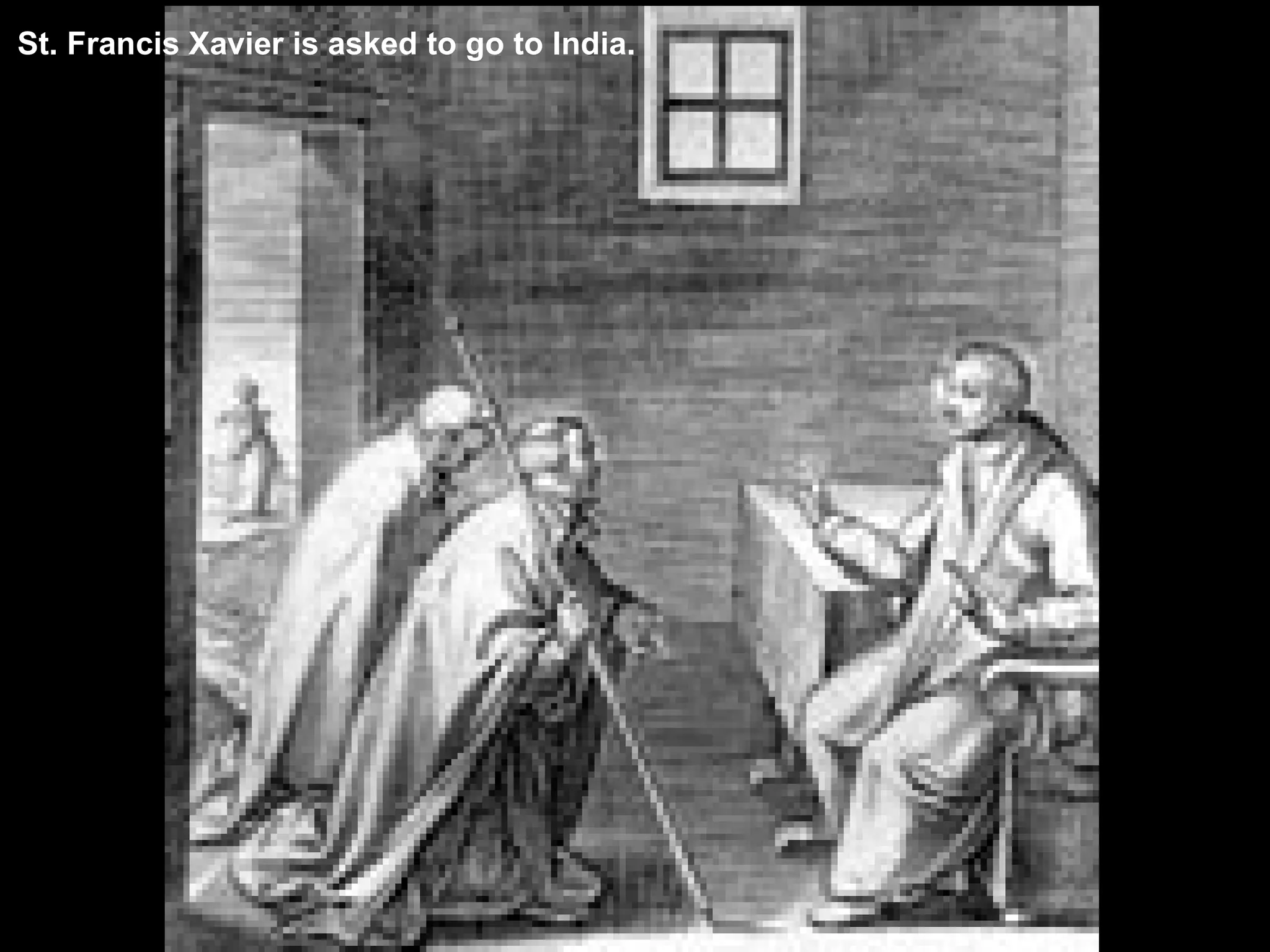 St. Francis Xavier is asked to go to India. 