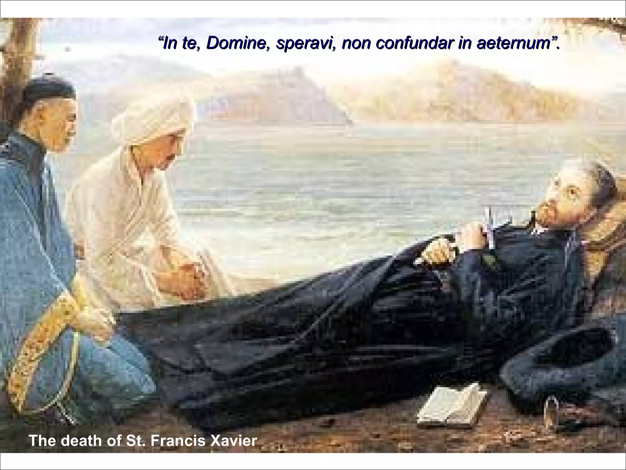 “ In te, Domine, speravi, non confundar in aeternum”. The death of St. Francis Xavier 