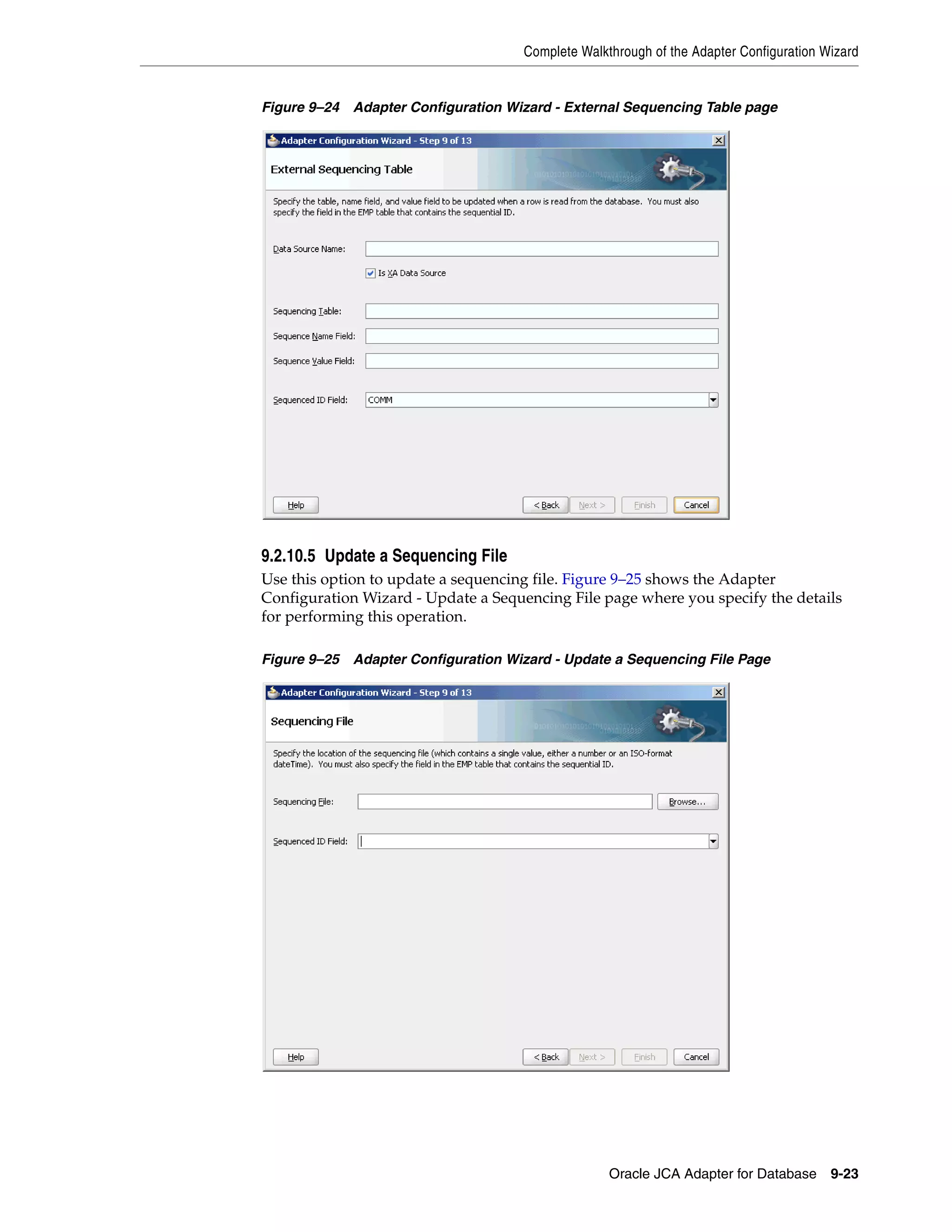 Complete Walkthrough of the Adapter Configuration Wizard
Oracle JCA Adapter for Database 9-23
Figure 9–24 Adapter Configuration Wizard - External Sequencing Table page
9.2.10.5 Update a Sequencing File
Use this option to update a sequencing file. Figure 9–25 shows the Adapter
Configuration Wizard - Update a Sequencing File page where you specify the details
for performing this operation.
Figure 9–25 Adapter Configuration Wizard - Update a Sequencing File Page
 