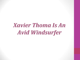Xavier Thoma Is An Avid Windsurfer 