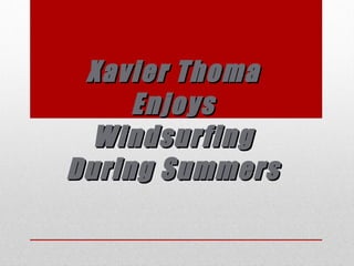 Xavier Thoma Enjoys Windsurfing During Summers 