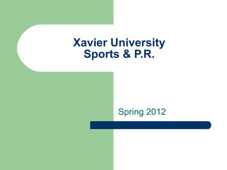 Xavier University Sports & P.R. Spring 2012 