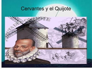 Cervantes y el Quijote
 