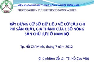 Chủ nhiệm đề tài: TS. Hồ Cao Việt
Tp. Hồ Chí Minh, tháng 7 năm 2012
VIỆN KHOA HỌC KỸ THUẬT NÔNG NGHIỆP MiỀN NAM
 