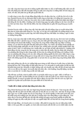 của việc công khai hoàn toàn đó là những người nhận được tin xấu có thể đương đầu một cách tốt
hơn với những thay đổi nếu họ được thông tin một cách công khai và thẳng thắn về tình trạng của
mình, về việc cần phải làm gì để giải quyết điều đó.

Là một công ty toàn cầu có hoạt động rộng khắp trên cả nǎm châu lục, có bề dày lịch sử và vǎn
hoá, DaimlerChrysler đã xác định giao tiếp là một công cụ lãnh đạo và là động lực trung tâm cho
420.000 nhân viên trên 5 châu lục của mình. Họ có một chương trình truyền hình được phát bằng 7
thứ tiếng tới 452 địa điểm. Chương trình 20 phút hàng ngày bao gồm những tin tức theo chủ đề và
các lĩnh vực khác nhau. Tại 260 địa điểm, họ chào những bản tin giấy bổ sung thông qua truyền
hình.

DaimlerChrysler nhận ra rằng công việc lãnh đạo phải cần tới những công cụ truyền thông hiện
đại như các kênh phân phối thông tin. Tuy vậy, xe ô tô lại chỉ là một phần của những thông tin mà
họ đưa ra. Những thông tin phức tạp, khó hiểu không thể thay thế được cho những ý nghĩ cá nhân
và những thông điệp.

Đôi lúc, hoàn toàn chân thật là điều không thể thực hiện được mặc dù mục đích luôn luôn là hướng
đến điều tốt nhất. Luật lệ trong các công ty dân chủ nhất giới hạn luồng thông tin trong suốt những
tình huống kinh doanh bất thường. Trong thực tế, trong nhiều trường hợp sáp nhập và khủng
hoảng, các qui định đòi hỏi giới lãnh đạo phải giữ im lặng. Tuy nhiên, tại những doanh nghiệp mà
vǎn hoá không được phổ biến cho tất cả nhân viên, những nhân viên giỏi, những người thuộc cấp
quản trị thứ 2, thứ 3 có thể không chú ý nhiều đến các qui định về bảo mật thông tin. Chương trình
hành động của họ, trong khi đó, lại mang tính cá nhân hơn rất nhiều: Họ cho rằng việc thông báo
cho phương tiện thông tin đại chúng trước sẽ đem lại cho những lợi thế bằng cách hướng ý kiến
của các phương tiện thông tin đó vào việc chống lại những người thù địch mình. Một công ty càng
lớn thì việc định hướng những giá trị chung một cách rõ ràng càng trở nên khó khǎn hơn, sự chung
thành với những nguyên tắc cũng giảm hơn và sự tuân thủ các quy định cũng càng không được đảm
bảo.

Bên cạnh những nhu cầu do các trường hợp quan trọng cụ thể, thông tin là một công cụ lãnh đạo
không thể thay thế. Thông điệp chỉ đơn giản như sau: Các nhà quản trị muốn giảm sự bất hoà nội
bộ phải khép mình lại. Họ phải có được những cuộc nói chuyện trực tiếp với tất cả mọi loại nhân
viên và các đối tác bên ngoài. Sự truyền đạt tính nhân vǎn - tình thương, lòng độ lượng, sự nhạy
cảm và sự nhân từ - là một công cụ hết sức hiệu quả.

Vấn đề thực sự ở đây chính là phẩm chất và sự thuần nhất trong suy nghĩ - điều có thể tạo ra
những giá trị lâu bền. Sự ảnh hưởng lâu dài của bất kỳ một nhà quản trị nào, thành công hay còn
khiếm khuyết, rõ ràng là sự phản ánh mức độ tác động của tính nhân vǎn lên cách suy nghĩ của
người đó và phản ánh sự ổn định của quan điểm đó là như thế nào.


7 bước để có được sự lãnh đạo bằng tính nhân vǎn

Ông Alfred Herrhausen làm việc cho Ngân hàng Deutsche Bank đã từng nói: "Tựu trung lại, tất cả
những vấn đề của nền kinh tế đều xuất phát từ vấn đề của các nhân viên." Bài học đó đang là hiện
thực ngày nay và điều ngược lại của nó cũng đúng: Các doanh nghiệp có thể cạnh tranh một cách
tốt nhất trong môi trường toàn cầu nếu họ có những nhân viên nǎng động và giàu động lực. Tính
nhân vǎn là chìa khoá để đối phó với hầu hết những trở ngại trong doanh nghiệp do phần lớn
những trở ngại này đều xuất phát từ việc con người được đối xử như thế nào trong doanh nghiệp.

Mặc dù hoạt động - cả chuyên môn và cá nhân - đều phải là trung tâm của các biện pháp chiến
lược có liên quan đến con người, các hình mẫu kinh doanh mới đòi hỏi vai trò chiến lược của bộ
 