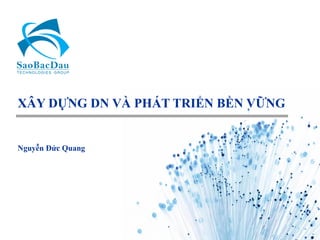 XÂY DỰNG DN VÀ PHÁT TRIỂN BỀN VỮNG
Nguyễn Đức Quang
 