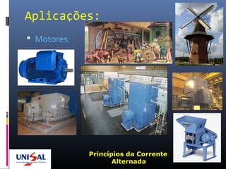 Aplicações:
 Motores:
Princípios da Corrente
Alternada
 
