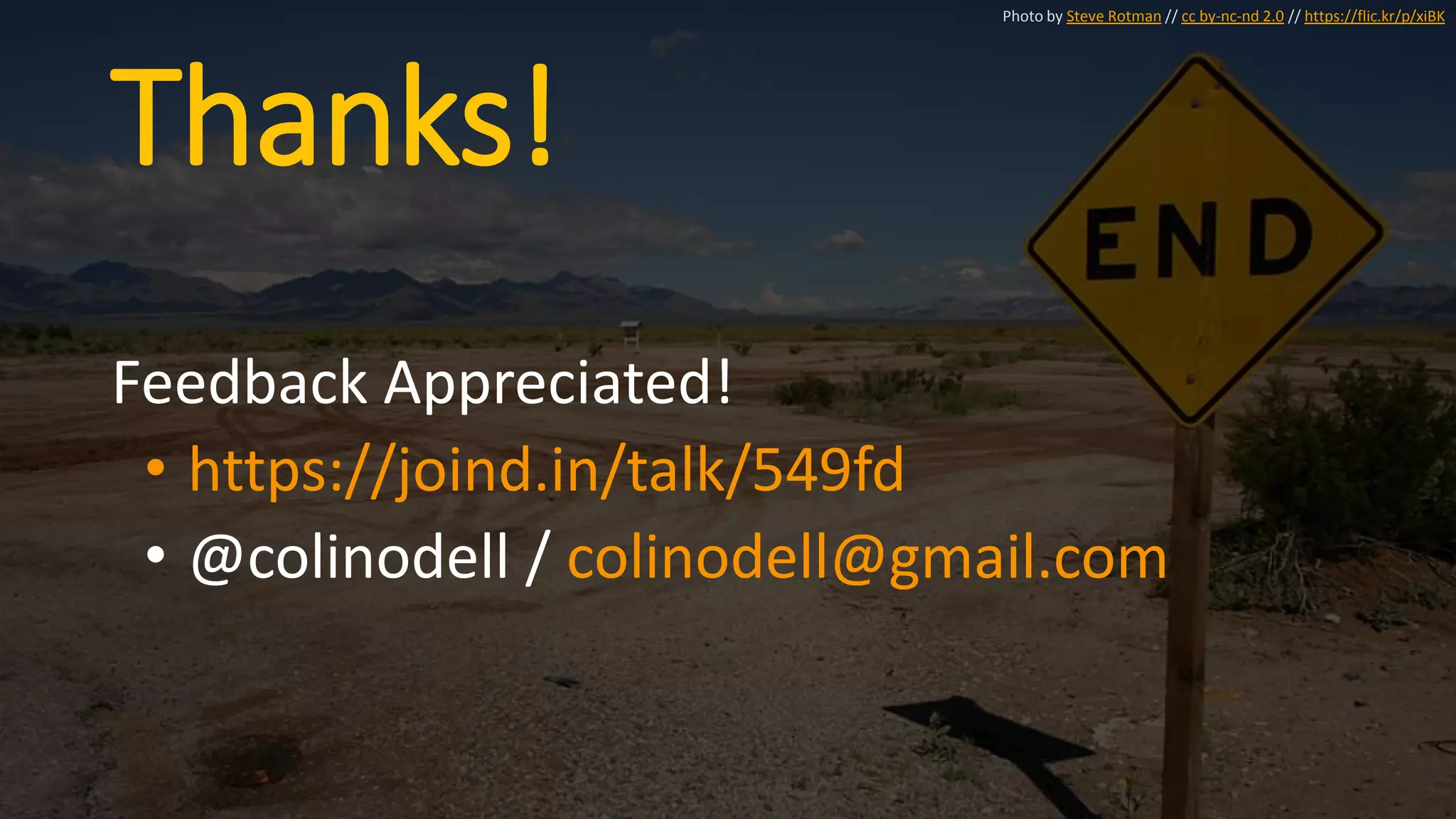 Thanks!
Feedback Appreciated!
• https://joind.in/talk/549fd
• @colinodell / colinodell@gmail.com
Photo by Steve Rotman // cc by-nc-nd 2.0 // https://flic.kr/p/xiBK
 